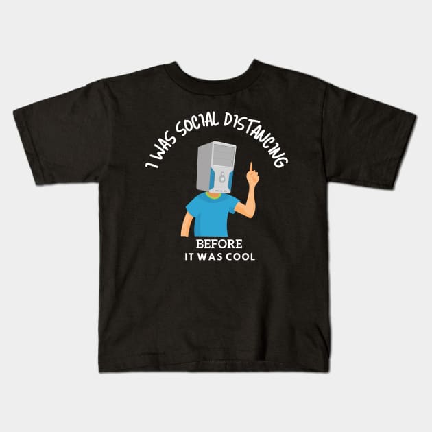 Social Distancing Before It Was Cool Computer Nerd Kids T-Shirt by maxdax